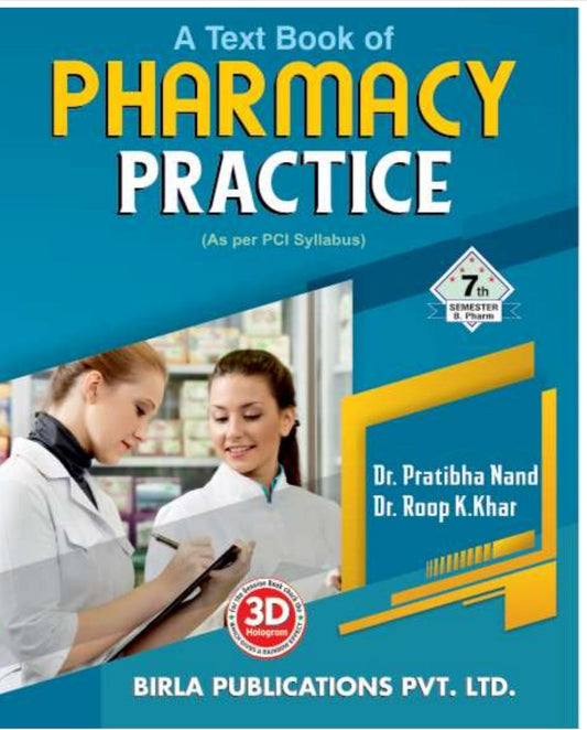 A Text Book of Pharmacy Practice | http://B.Pharm Semester VII | Dr. Pratibha Nand, Dr. Roop K. Khar | As per PCI Syllabus | Birla Publications Pvt. Ltd.