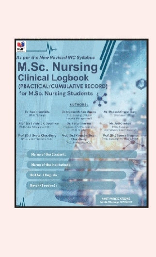 M.Sc. Nursing Clinical Logbook  
_Practical/Cumulative Record for M.Sc. Nursing Students_  
_As per the New Revised INC Syllabus_
 AMIT PUBLICATIONS  
Author name 
1. Dr. Randhir Gill,Ph.D M.sc Nursing
2.Dr. Madan Mohan Meena ,Ph.D Nursing