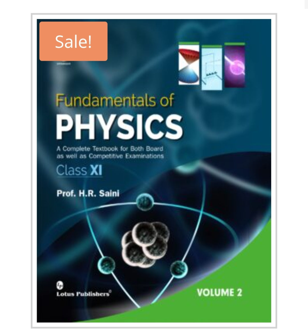 Fundamentals of PHYSICS  
A Complete Textbook for Both Board as well as Competitive Examinations  
Class XI, Volume 2  
Publisher:  
Lotus Publishers  
Author:  
Prof. H.R. Saini