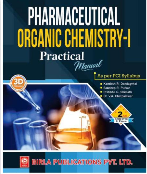 Pharmaceutical Organic Chemistry-I Practical Manual | 2nd Semester http://B.Pharm | Kamlesh R. Dandagvhal, Sandeep R. Purkar, Pratibha G. Shirsath, Dr. V.A. Chatpalliwar | As per PCI Syllabus | Birla Publications Pvt. Ltd.