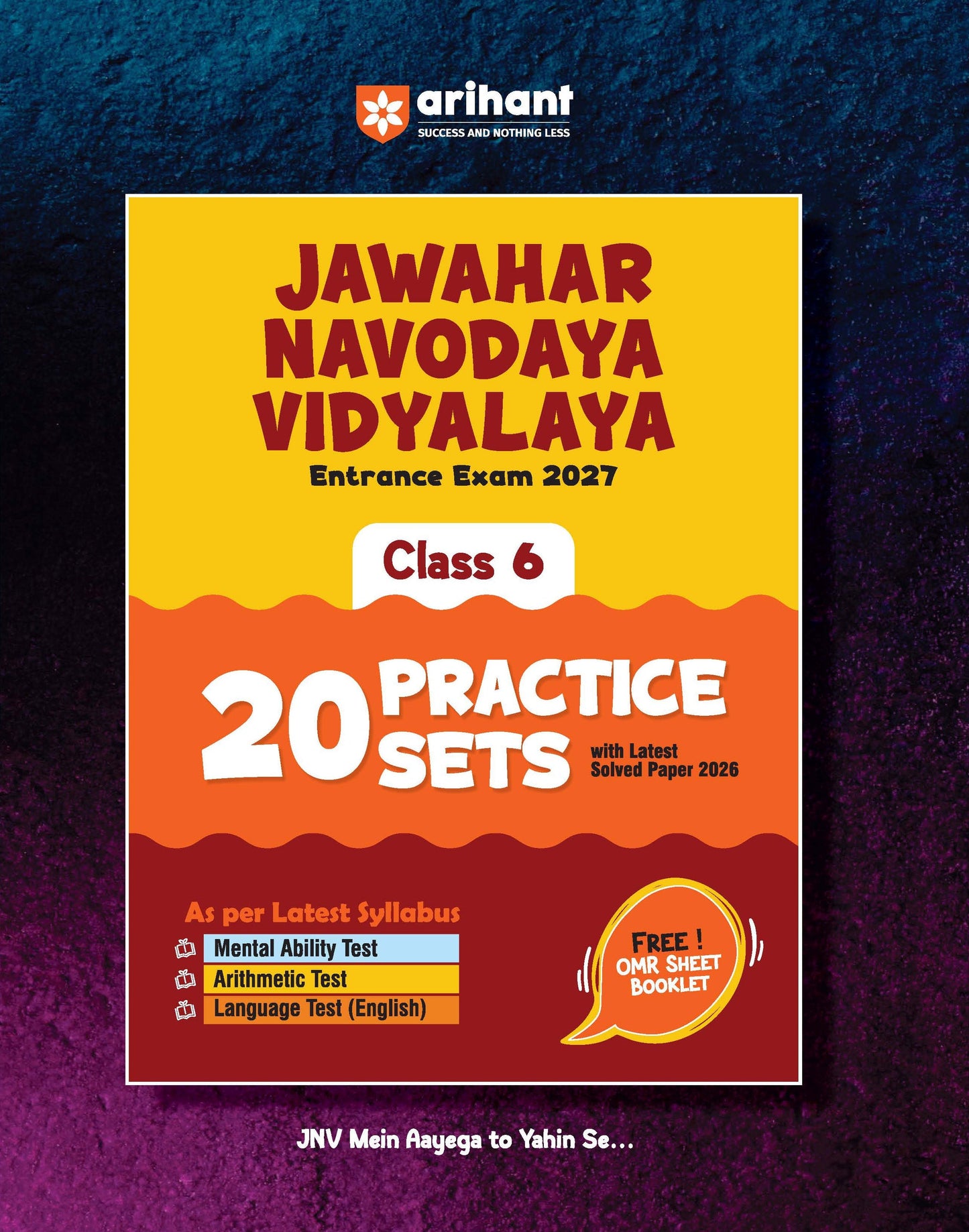 Jawahar Navodaya Vidyalaya Class 6 Entrance Exam 2027 | 20 Practice Sets with Latest Solved Paper 2026 | Mental Ability, Arithmetic & English | Free OMR Sheet Booklet | English Medium arihant