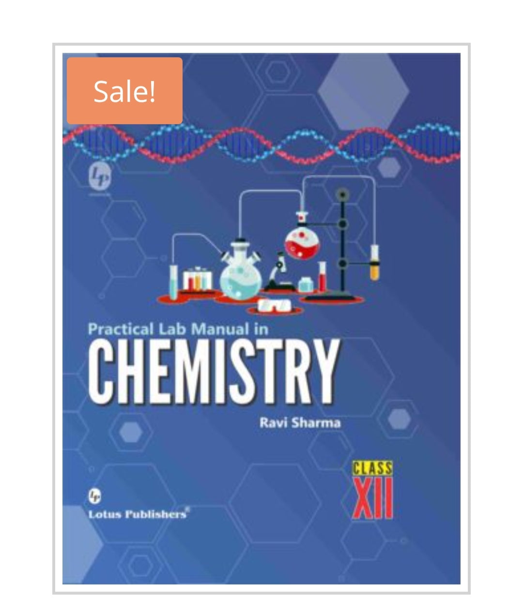 Practical Lab Manual in CHEMISTRY  
CLASS XII  
Author:  Ravi Sharma  
Publisher:  Lotus Publishers
