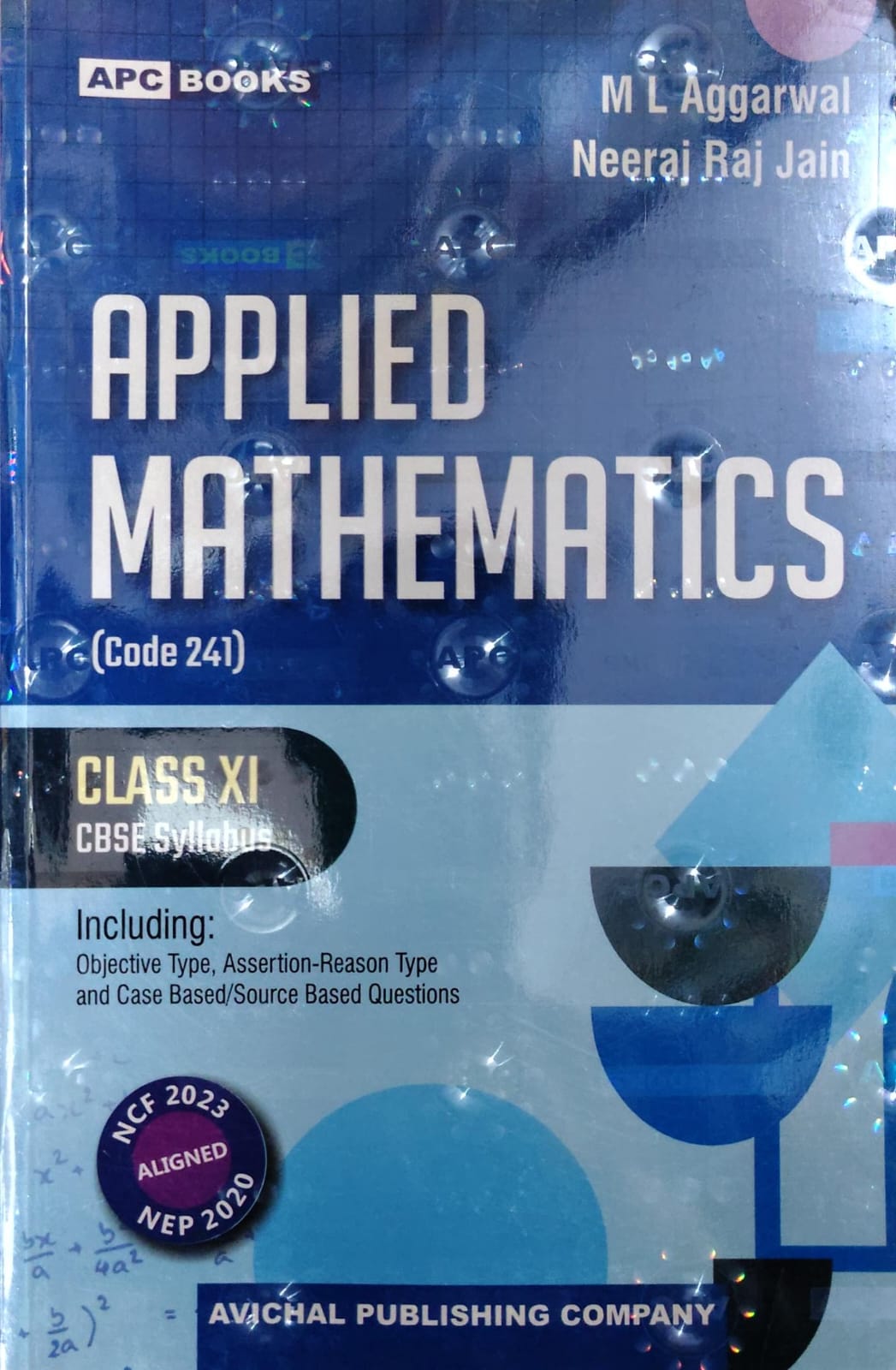 APC Books Applied Mathematics (Code 241) - Class 11 - CBSE Syllabus - By M L Aggarwal & Neeraj Raj Jain - Avichal Publishing Company