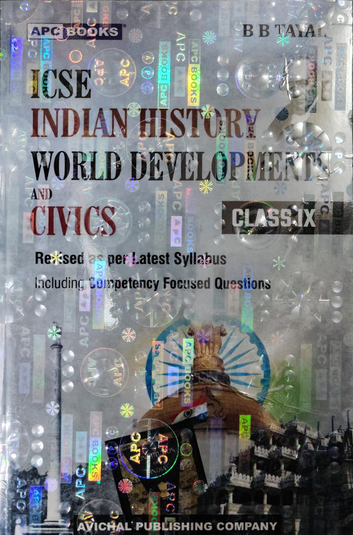 ICSE Indian History, World Developments and Civics - Class IX - By B B Tayal - Revised as per Latest Syllabus - APC Books / Avichal Publishing Company