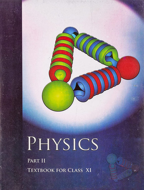 Physics Part II - Textbook for Class XI(NCERT)