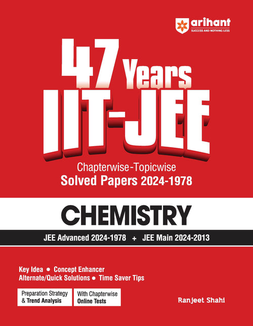 IIT JEE Chemistry | 47 Years Chapterwise - Topicwise Solved Papers (2024-1978) | By Ranjeet Shahi | For JEE Main and Advanced 2025