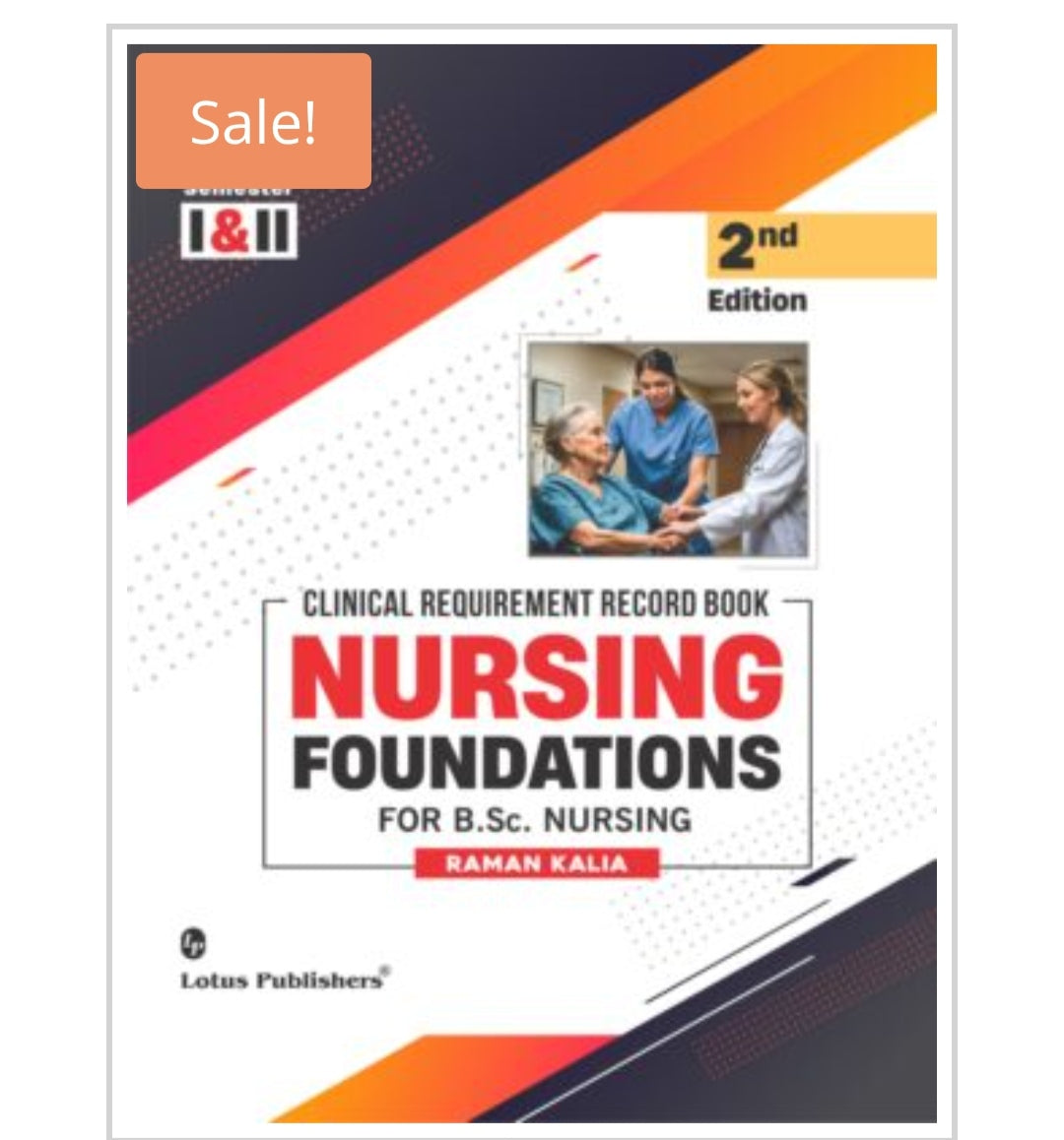 Clinical Requirement Record Book Nursing Foundations for B.Sc. Nursing, 2nd Edition - Semester I & II  
Publisher:  Lotus Publishers  
Author:  
Raman Kalia