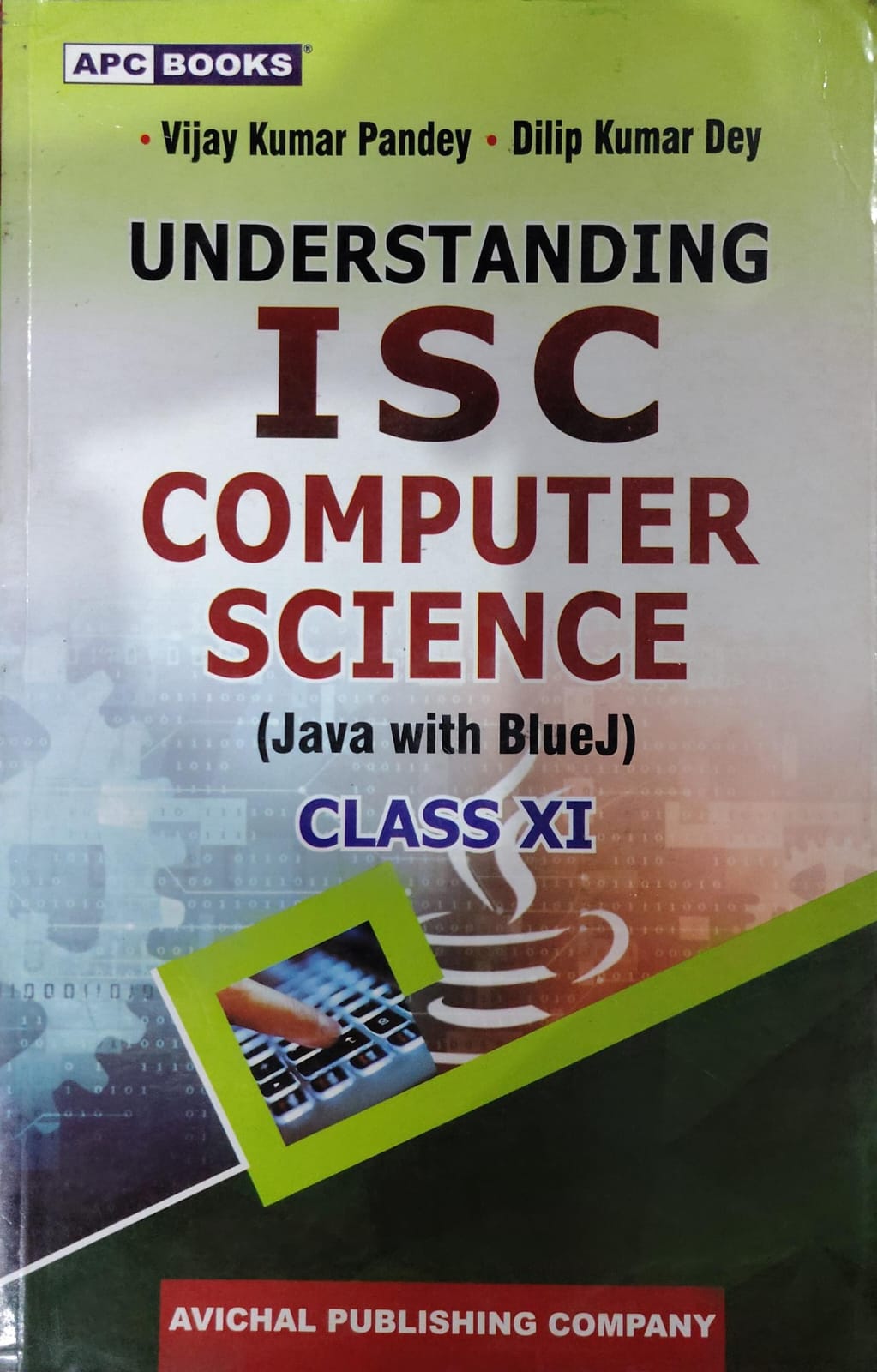APC Books Understanding ISC Computer Science (Java with BlueJ) - Class 11 - By Vijay Kumar Pandey, Dilip Kumar Dey - Avichal Publishing Company