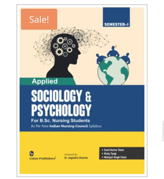 Applied SOCIOLOGY & PSYCHOLOGY  
For B.Sc. Nursing Students  
Semester-I 
Publisher:  Lotus Publishers  
Authors:  
1. Sunil Kumar Dular  
2. Nicky Tyagi  
3. Mahipal Singh Fenin