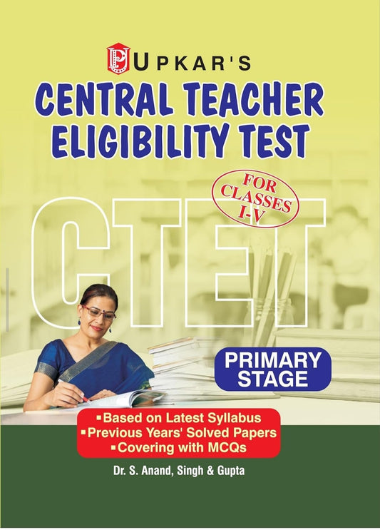Singh & Gupta Dr. S. Anand
Central Teacher Eligibility Test (For Classes I-V) Primary Stage (CTET)