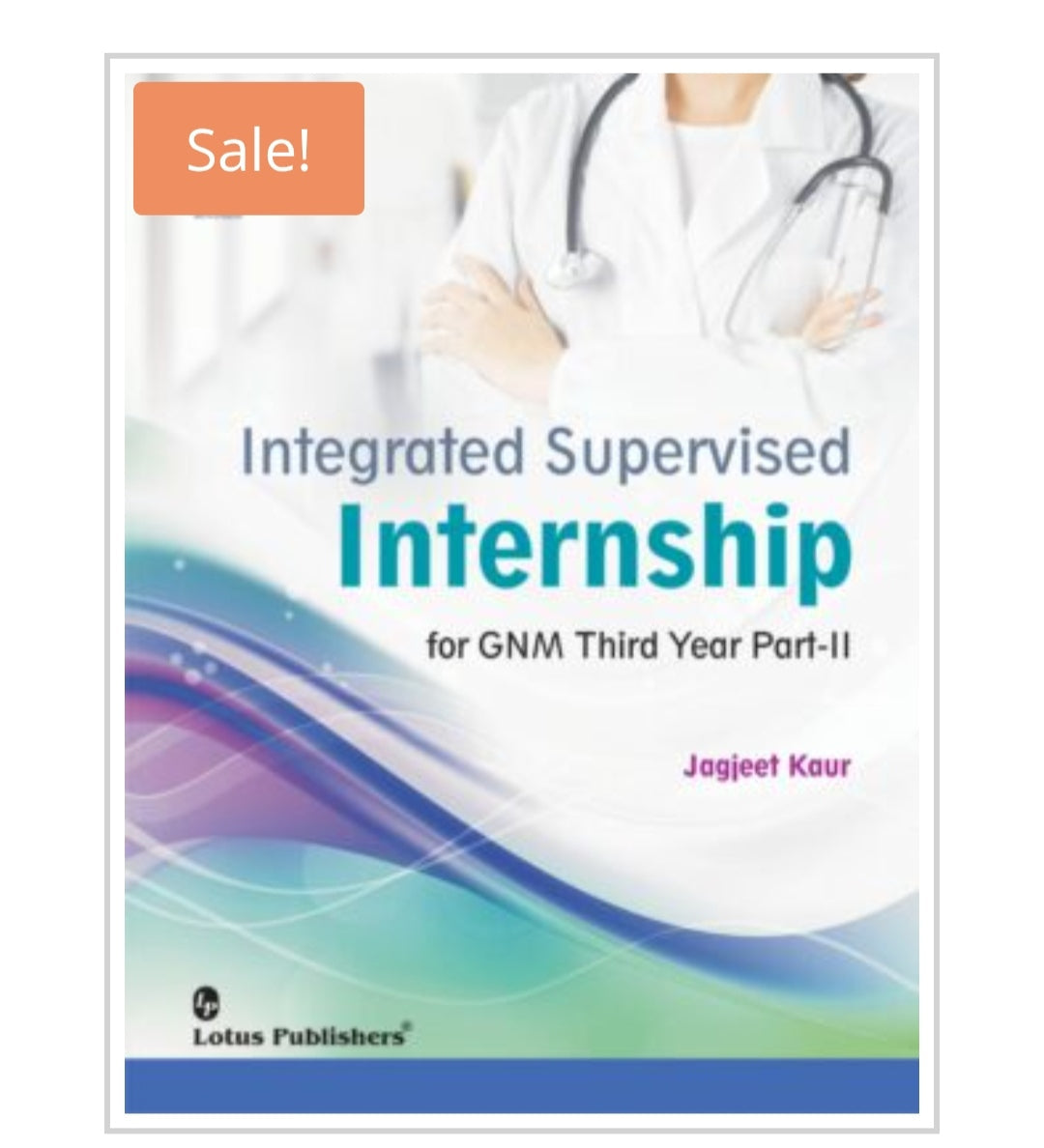 Integrated Supervised Internship for GNM Third Year Part-II  
Publisher:  
Lotus Publishers  
Author:  
Jagjeet Kaur