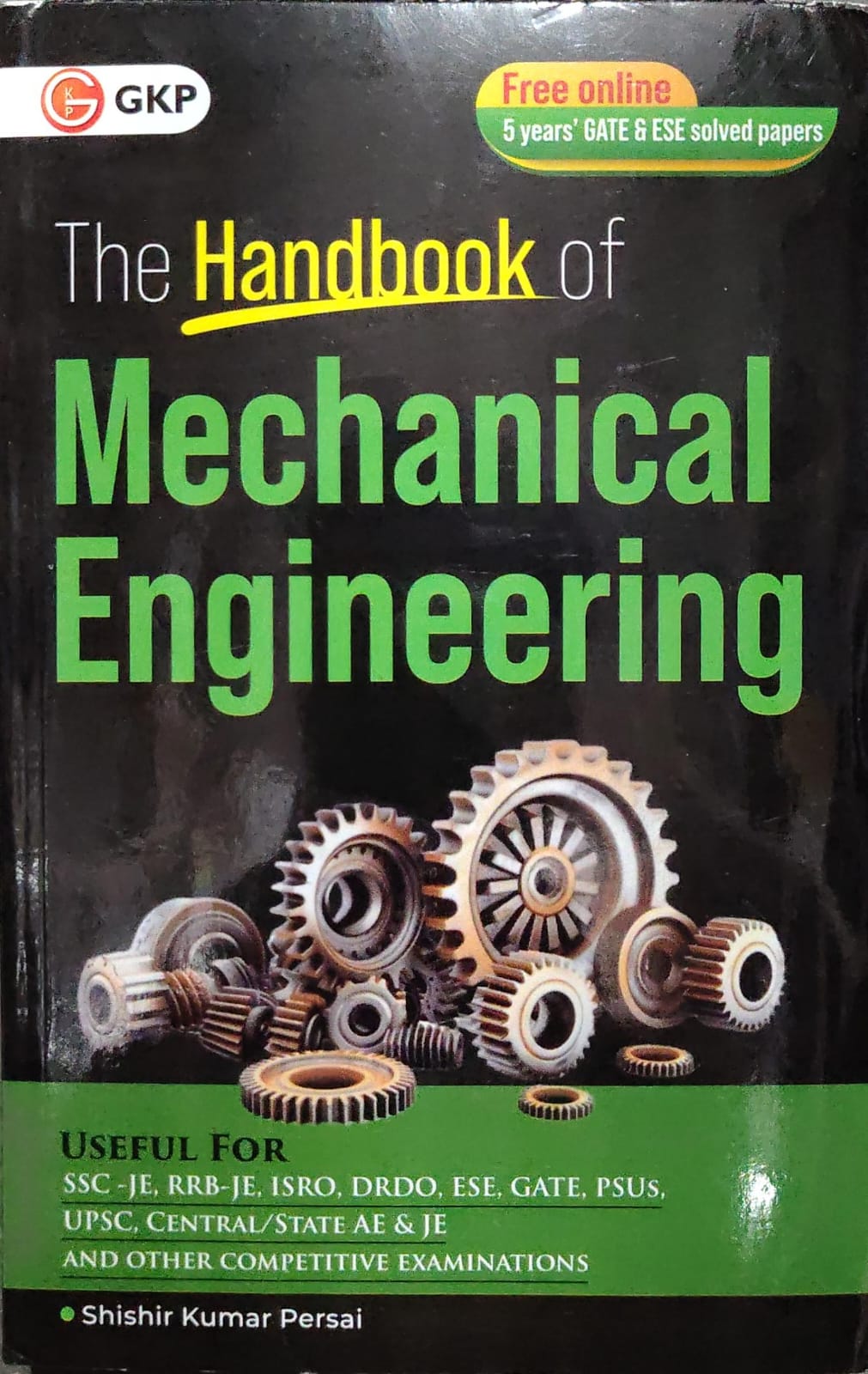 The Handbook of Mechanical Engineering - GKP - By Shishir Kumar Persai - Includes Free Online 5 Years' GATE & ESE Solved Papers