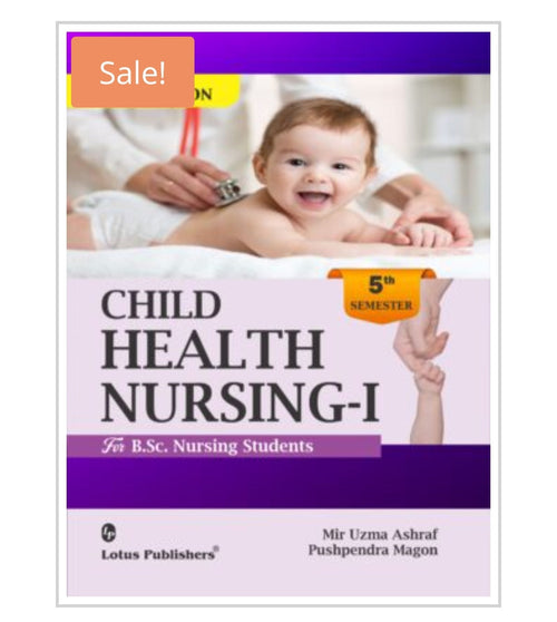 Child Health Nursing–I  
For B.Sc. Nursing Students | Semester 5th Semester  
Publisher:  
Lotus Publishers  
Authors:  
Mir Uzma Ashraf  
Pushpendra Magon