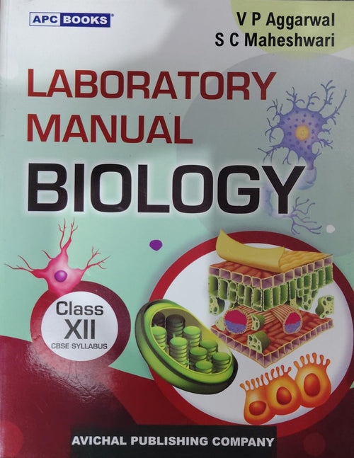 APC Books Laboratory Manual Biology - Class 12 - CBSE Syllabus - By V P Aggarwal & S C Maheshwari - Avichal Publishing Company