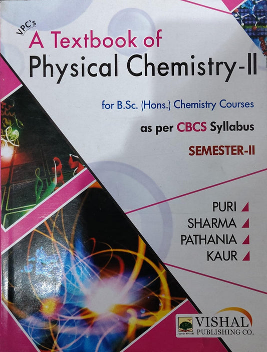 VPC's A Textbook of Physical Chemistry-II - As Per CBCS Syllabus - Semester-II - For http://B.Sc. (Hons.) Chemistry Courses - By Puri, Sharma, Pathania & Kaur - Vishal Publishing Co.