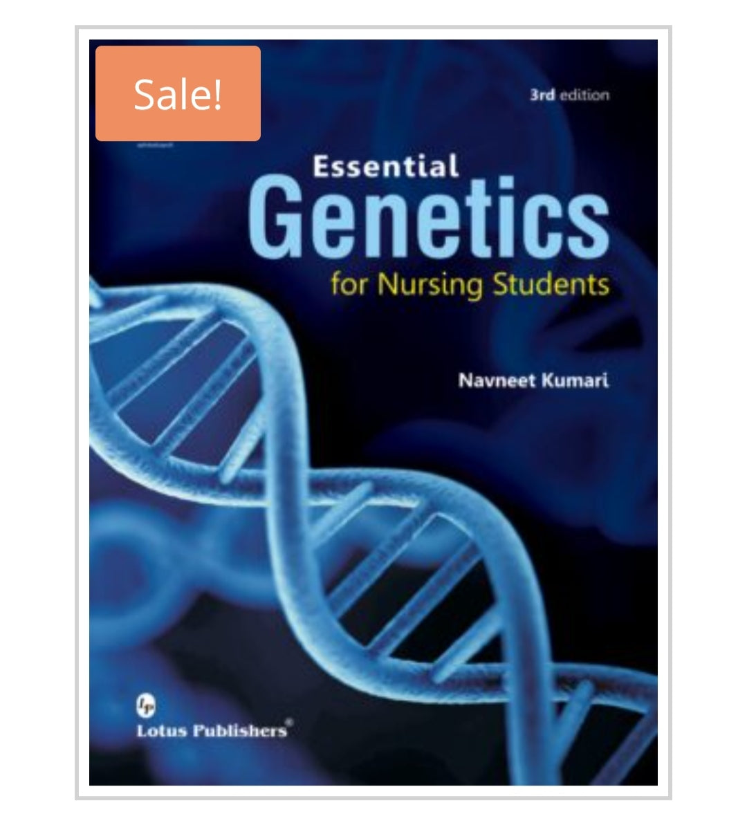 Essential Genetics for Nursing Students - 3rd edition  
Publisher:  
Lotus Publishers  
Author:  
Navneet Kumari