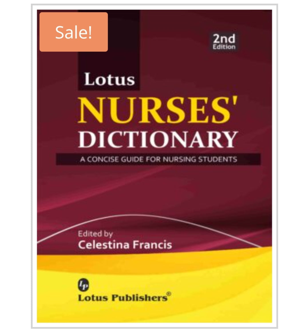 Lotus Nurses' Dictionary: A Concise Guide for Nursing Students - 2nd Edition  
Publisher:  
Lotus Publishers  
Editor/Author:  
Celestina Francis