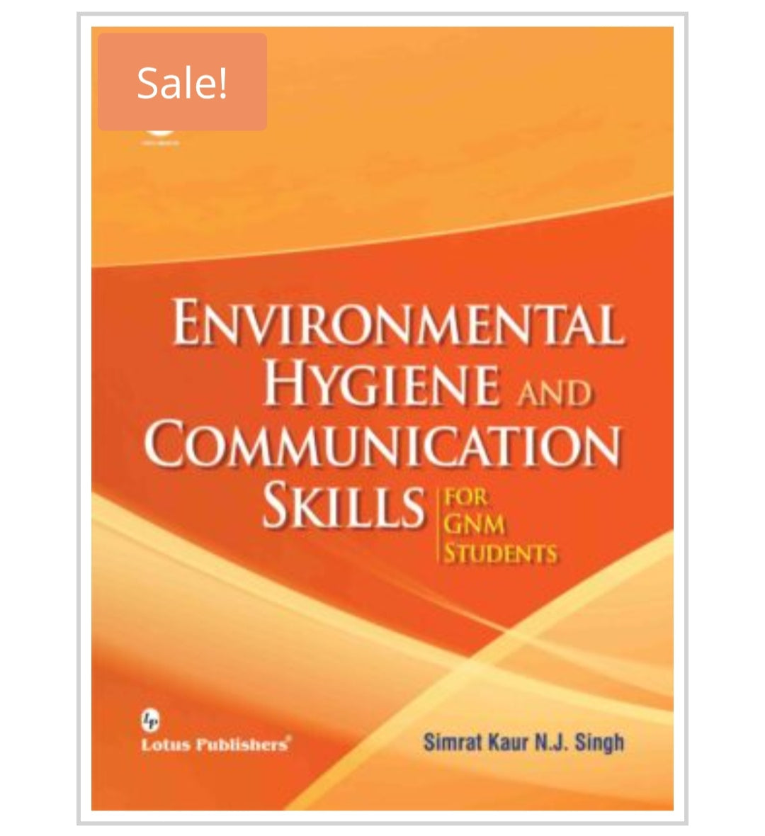 Environmental Hygiene and Communication Skills  
_For GNM Students_  
Publisher:  
Lotus Publishers  
Author:  
Simrat Kaur N.J. Singh