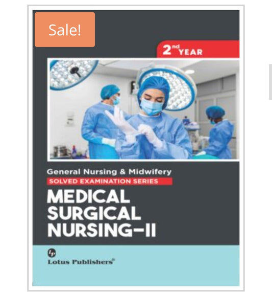 Medical Surgical Nursing-II - General Nursing & Midwifery Solved Examination Series, 2nd Year  
Publisher:  
Lotus Publishers  
Author:  
Not listed on cover.