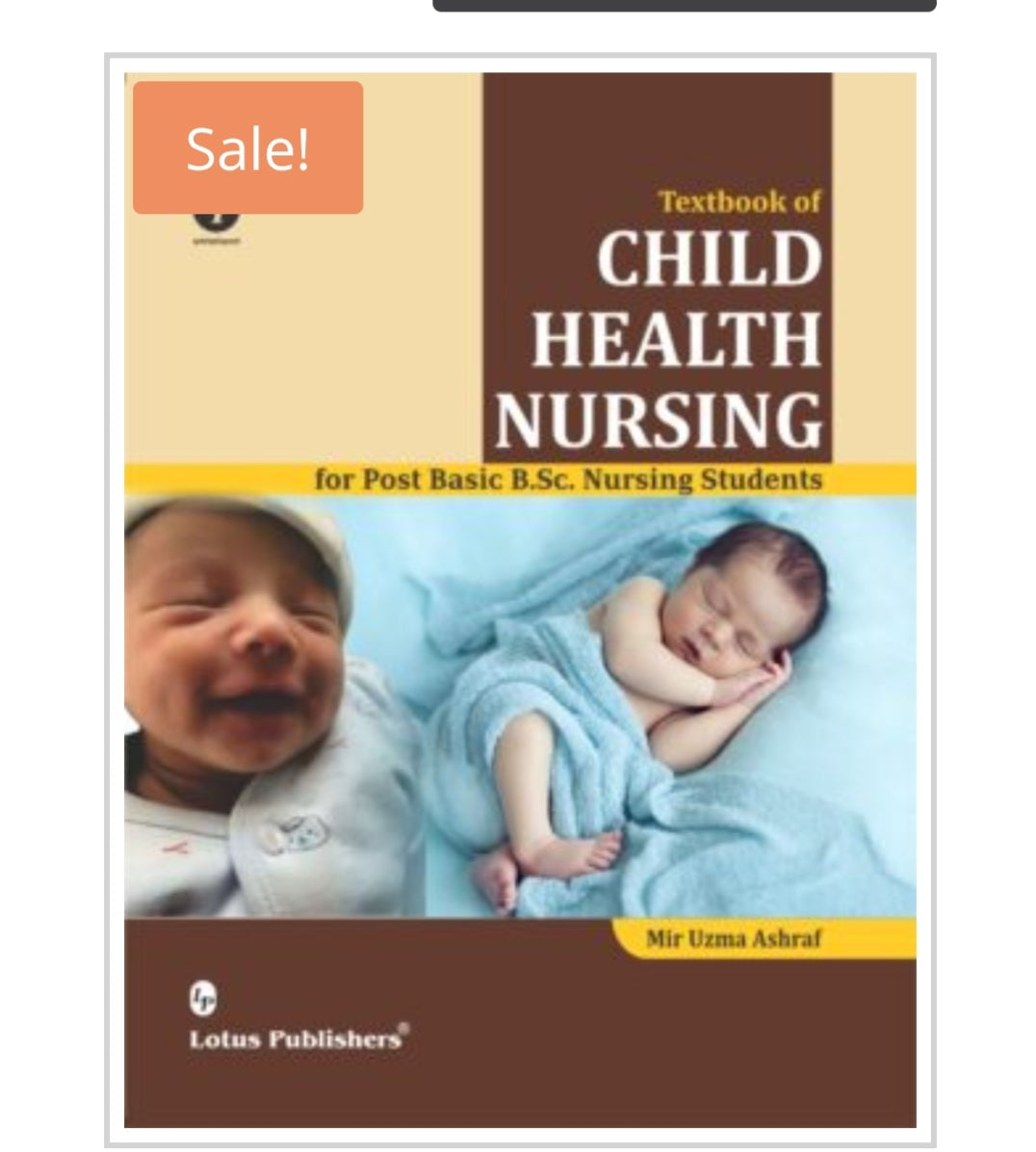 Textbook of CHILD HEALTH NURSING for Post Basic B.Sc. Nursing Students  
Publisher:  
Lotus Publishers  
Author:  
Mir Uzma Ashraf