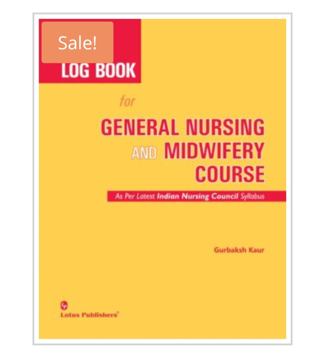LOG BOOK for GENERAL NURSING AND MIDWIFERY COURSE  
 Author:  Gurbaksh Kaur  
Publisher:  Lotus Publishers