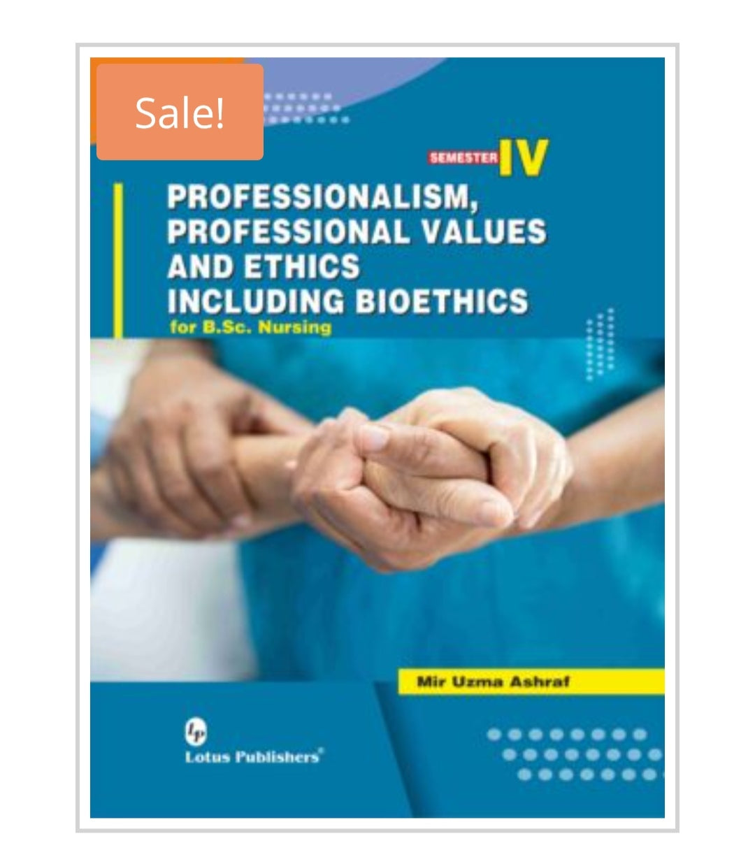 Professionalism, Professional Values and Ethics Including Bioethics for B.Sc. Nursing  
Publisher:  
Lotus Publishers  
Author:  
Mir Uzma Ashraf