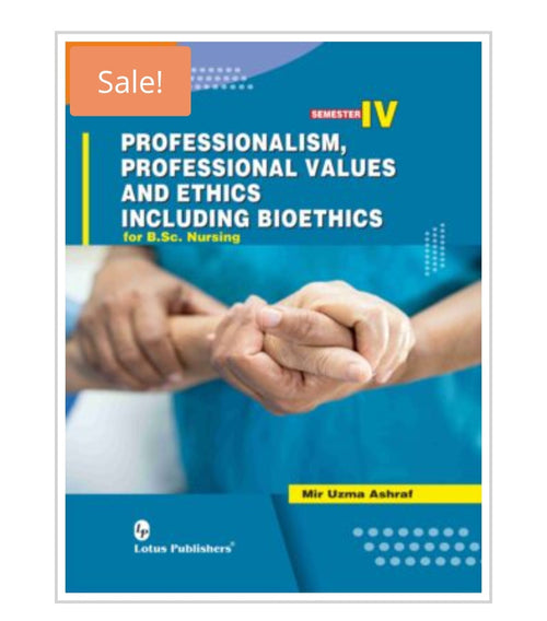 Professionalism, Professional Values and Ethics Including Bioethics for B.Sc. Nursing  
Publisher:  
Lotus Publishers  
Author:  
Mir Uzma Ashraf