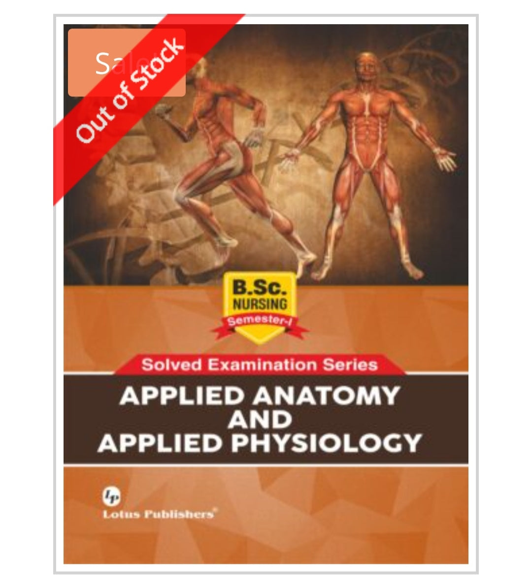 Solved Examination Series: APPLIED ANATOMY AND APPLIED PHYSIOLOGY  
For B.Sc. Nursing Semester-I  
Publisher:  Lotus Publishers  
Author:  
Not printed on cover.