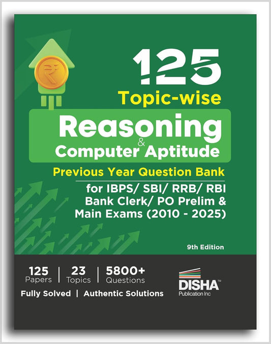 125 Topic-wise Reasoning & Computer Aptitude Previous Year Question Bank for IBPS/ SBI/ RRB/ RBI Bank Clerk/ PO Prelim & Main Exams (2010 - 2025) 9th Edition | 100% Solved PYQs |Disha|