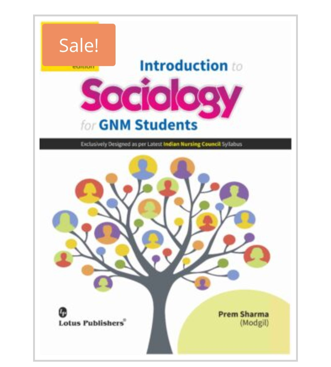 Introduction to Sociology for GNM Students  
Publisher:  
Lotus Publishers  
Author:  
Prem Sharma (Modgil)