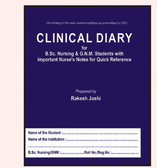 Clinical Diary for /B.Sc. Nursing & G.N.M. Students with Important Nurse's Notes for Quick Reference - According to New Revised INC Syllabus - Rakesh Joshi