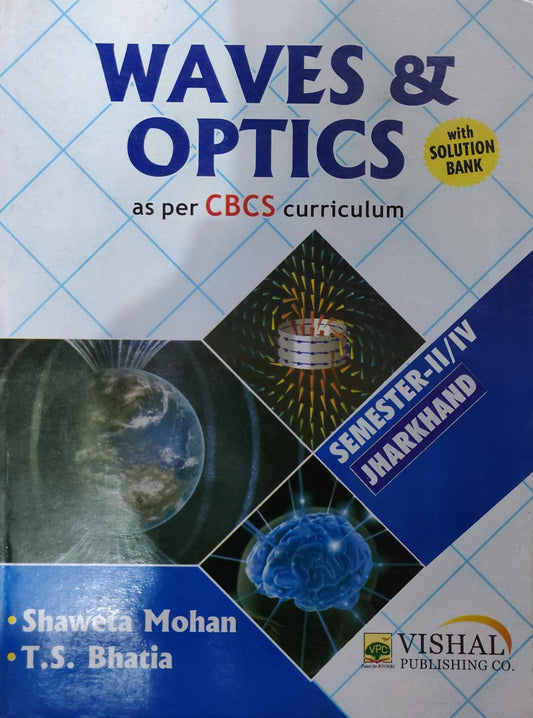 Vishal Publishing Co. Waves & Optics with Solution Bank - As Per CBCS Curriculum - Semester-II/IV - Jharkhand - By Shaweta Mohan & T.S. Bhatia