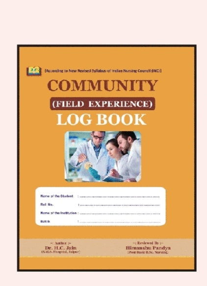 COMMUNITY  
(FIELD EXPERIENCE)  
LOG BOOK  
_According to New Revised Syllabus of Indian Nursing Council (INC)_  

Amit publication 
Author :-Dr.H.C.Jain,S.k.S. Hospital
