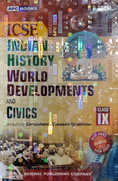 ICSE Indian History, World Developments and Civics - Class IX - Including Competency Focused Questions - NCF 2023 Aligned, NEP 2020 - APC Books / Avichal Publishing Company