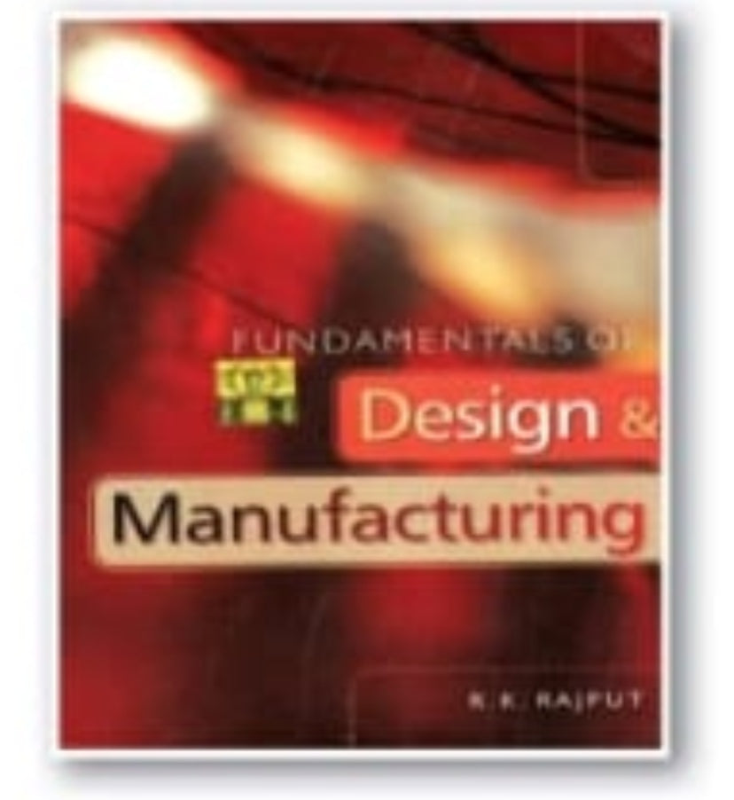 Fundamentals of Design & Manufacturing | R. K. Rajput