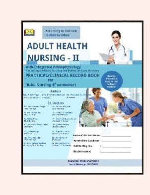 ADULT HEALTH NURSING - II  
_With Integrated Pathophysiology_  
_Providing Complete Nursing Care and Evaluation in Care Delivery_  
PRACTICAL/CLINICAL RECORD BOOK  
For (B.Sc. Nursing 4th semester) DARSH Publication 
Ms.Suruchi Singh
Mrs. Pinky Mehra