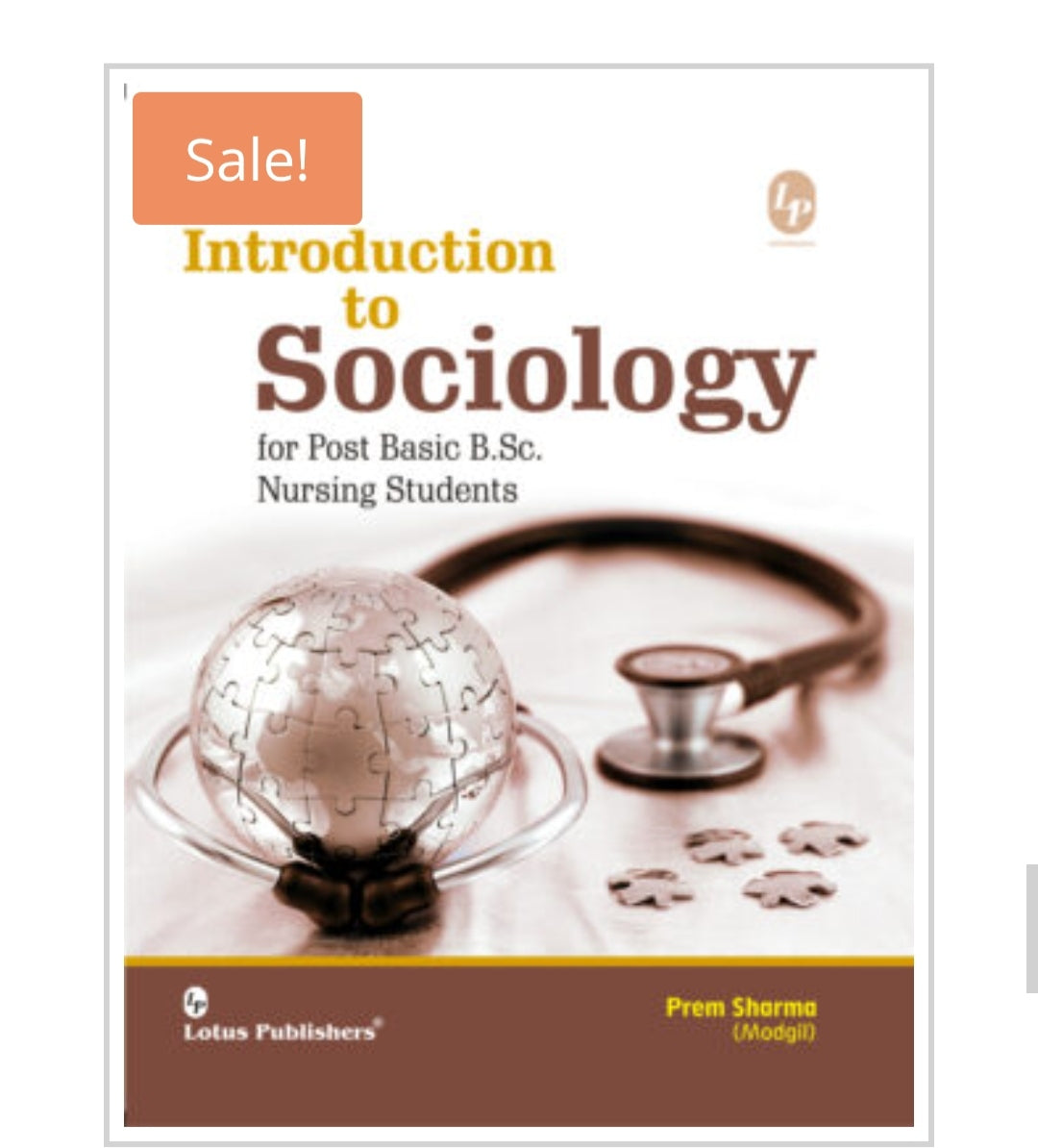 Introduction to Sociology  
for Post Basic B.Sc. Nursing Students  
Publisher:  
Lotus Publishers  
Author:  
Prem Sharma (Modgil)