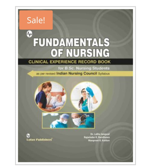 FUNDAMENTALS OF NURSING  
CLINICAL EXPERIENCE RECORD BOOK  
for B.Sc. Nursing Students  
 Publisher:  Lotus Publishers Authors:  Dr. Lalita Jangwal  
Rajwinder K. Randhawa