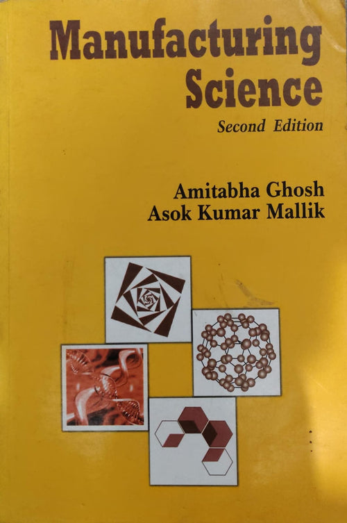 Manufacturing Science - Second Edition - Amitabha Ghosh & Asok Kumar Mallik