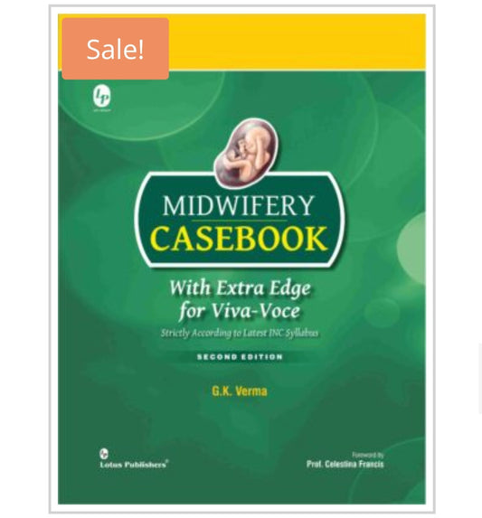MIDWIFERY CASEBOOK  
_With Extra Edge for Viva-Voce_  
_Strictly According to Latest INC Syllabus_  
_Second Edition_  
Author:  G.K. Verma  
Publisher:  Lotus Publishers