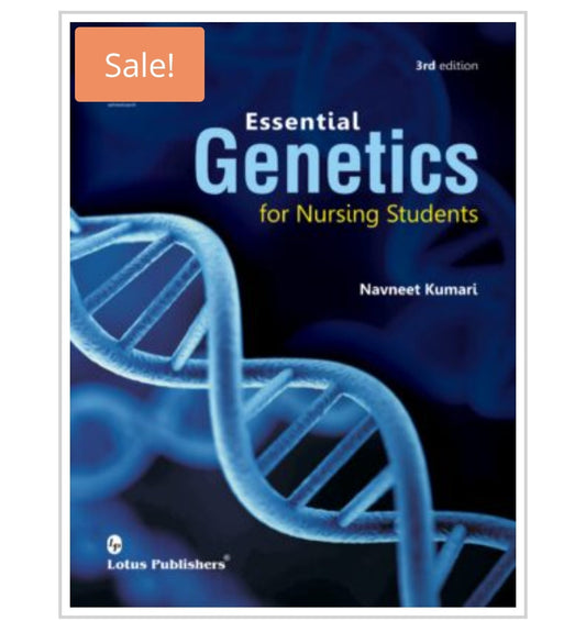 Essential Genetics for Nursing Students - 3rd Edition  
Author:  Navneet Kumari  
Publisher:  Lotus Publishers