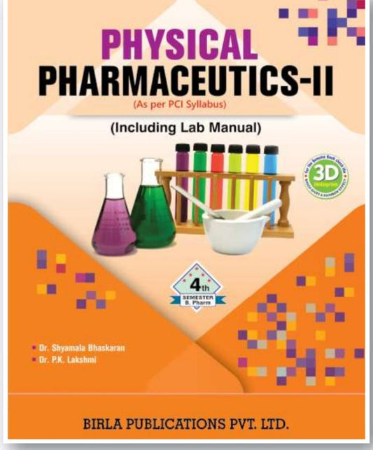 Physical Pharmaceutics-II (Including Lab Manual) | http://B.Pharm Semester IV | Dr. Shyamala Bhaskaran & Dr. P.K. Lakshmi | As per PCI Syllabus | Birla Publications Pvt. Ltd.