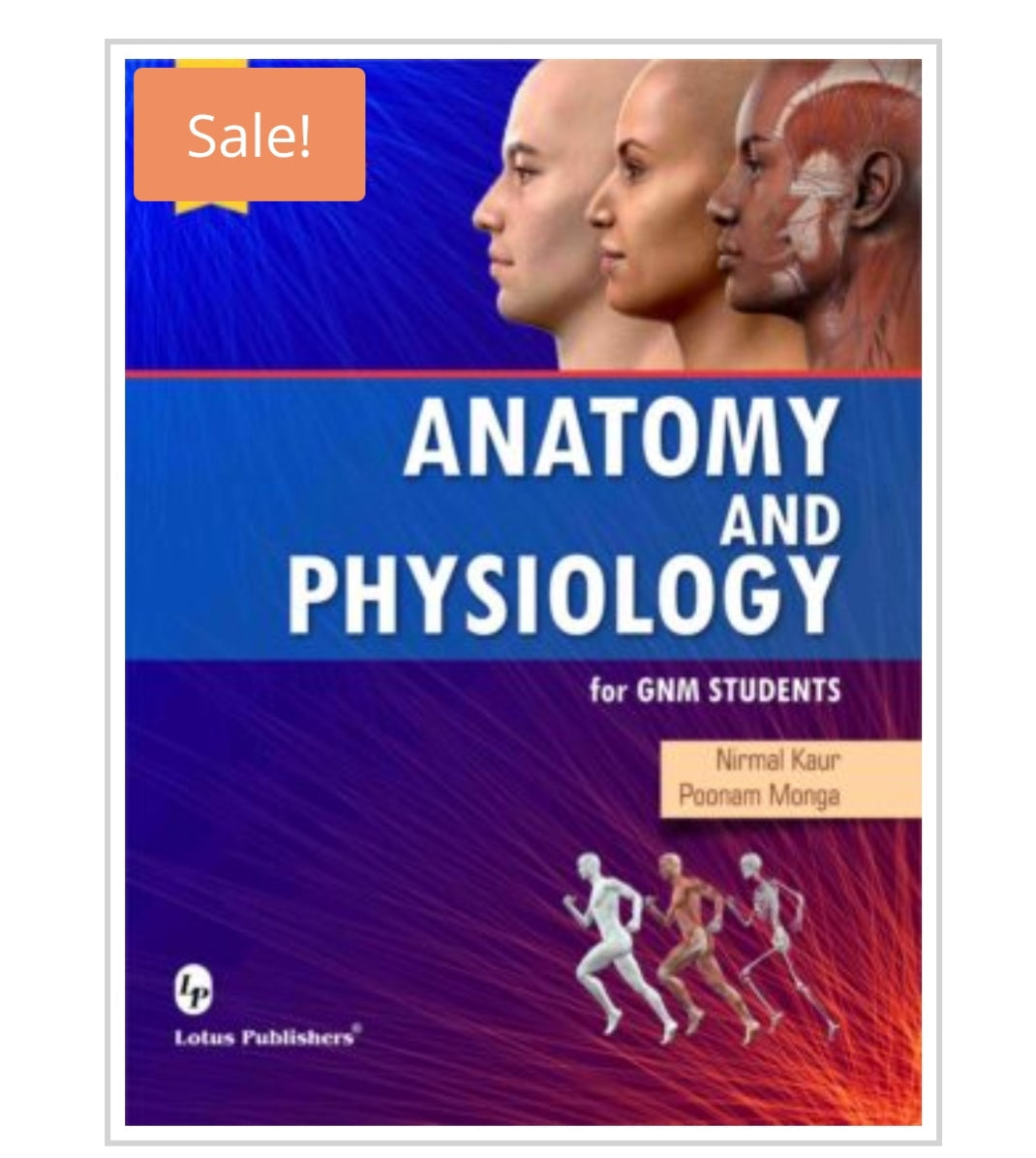 ANATOMY AND PHYSIOLOGY for GNM STUDENTS  
Publisher:  
Lotus Publishers  
Authors:  
Nirmal Kaur | Poonam Monga