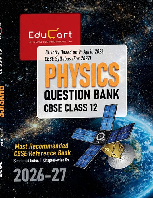 Educart CBSE Class 12 Physics Question Bank 2026–27 | 2027 Syllabus | Chapter-wise PYQs, MCQs, Case-Based Qs, Numericals & Notes | NCERT-Based