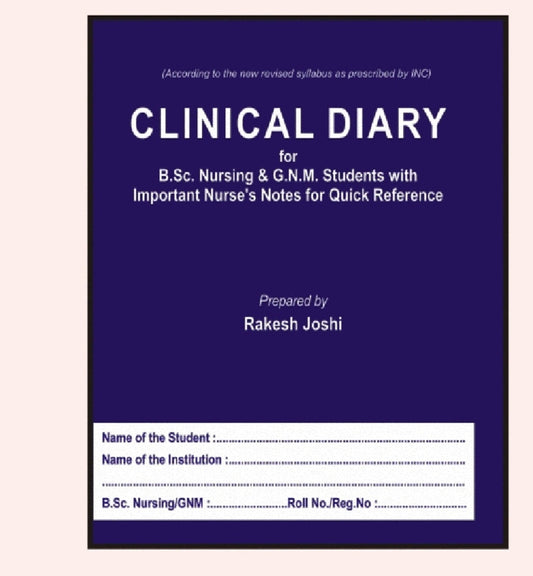 CLINICAL DIARY for B.Sc. Nursing & G.N.M. Students with Important Nurse's Notes for Quick Reference - According to New Revised INC Syllabus - Prepared by Rakesh Joshi