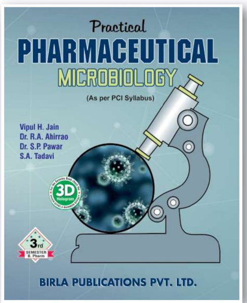Practical Pharmaceutical Microbiology | 3rd Semester http://B.Pharm | Vipul H. Jain, Dr. R.A. Ahirrao, Dr. S.P. Pawar & S.A. Tadavi | As per PCI Syllabus | Birla Publications Pvt. Ltd.