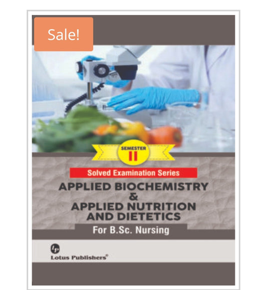 Solved Examination Series  
APPLIED BIOCHEMISTRY & APPLIED NUTRITION AND DIETETICS  For B.Sc. Nursing | Semester II  
Publisher:  Lotus Publishers  
Author:  
Cover ਤੇ author name ਨਹੀਂ ਦਿੱਤਾ ਹੋਇਆ।