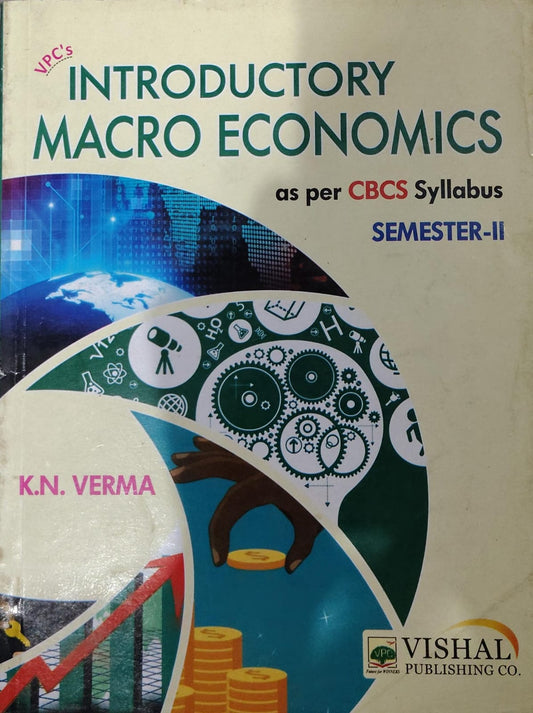 Vishal Publishing Co. Introductory Macro Economics - As Per CBCS Syllabus - Semester-II - By K.N. Verma