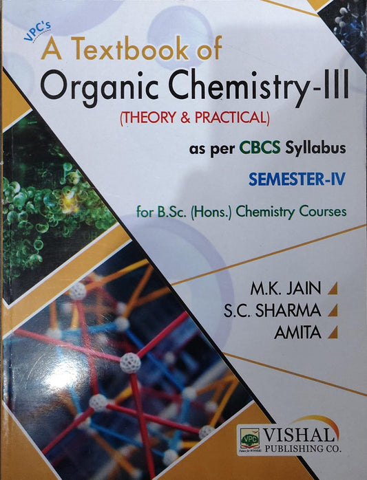 VPC's A Textbook of Organic Chemistry-III (Theory & Practical) - As Per CBCS Syllabus - Semester-IV - For http://B.Sc. (Hons.) Chemistry Courses - By M.K. Jain, S.C. Sharma & Amita - Vishal Publishing Co.