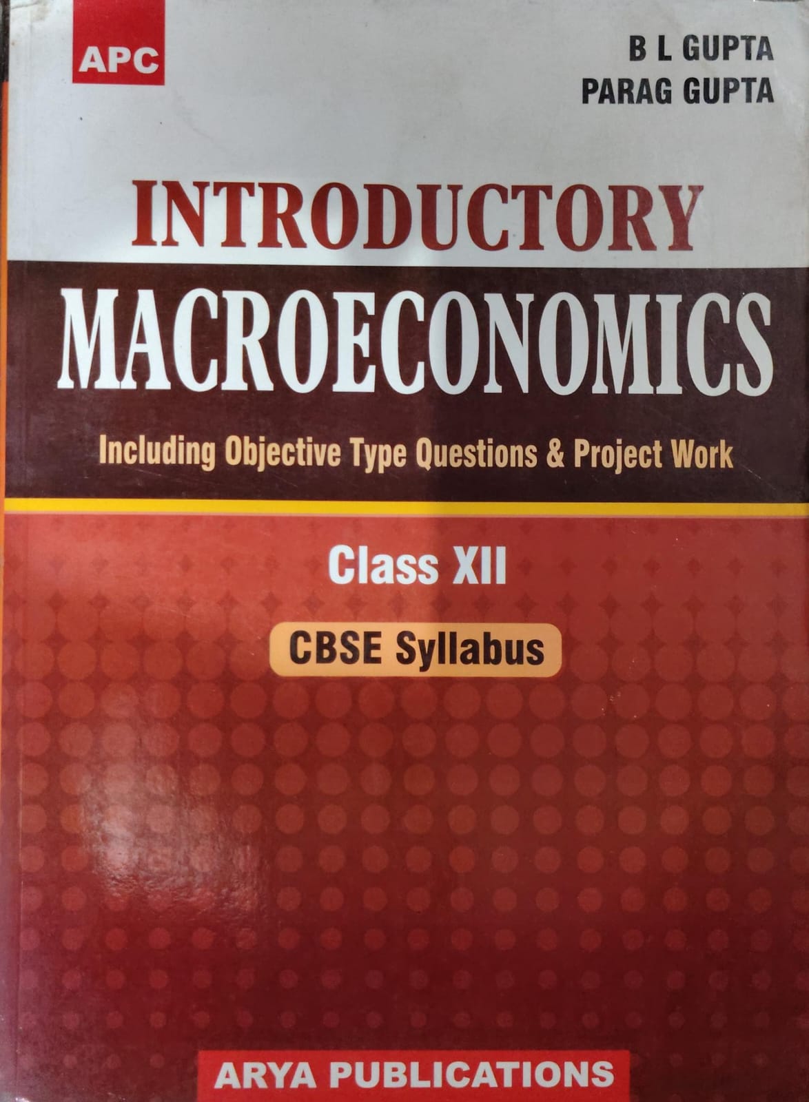 APC Introductory Macroeconomics - Class XII - CBSE Syllabus - Including Objective Type Questions & Project Work - By B L Gupta & Parag Gupta - Arya Publications